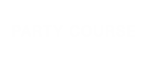 PARTY COURSE